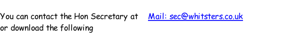 You can contact the Hon Secretary at    Mail: sec@whitsters.co.uk or download the following